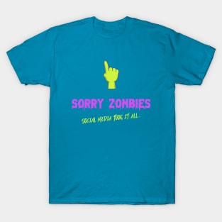 Sorry zombies... social media took it all T-Shirt